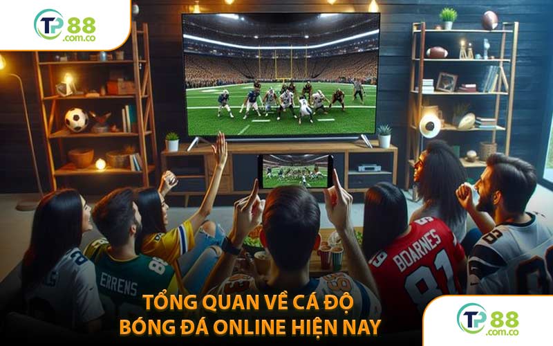 Tổng Quan Về Cá Độ Bóng Đá Online Hiện Nay